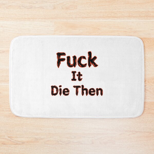Item preview, Fuck It Die Then designed and sold by SPYG.