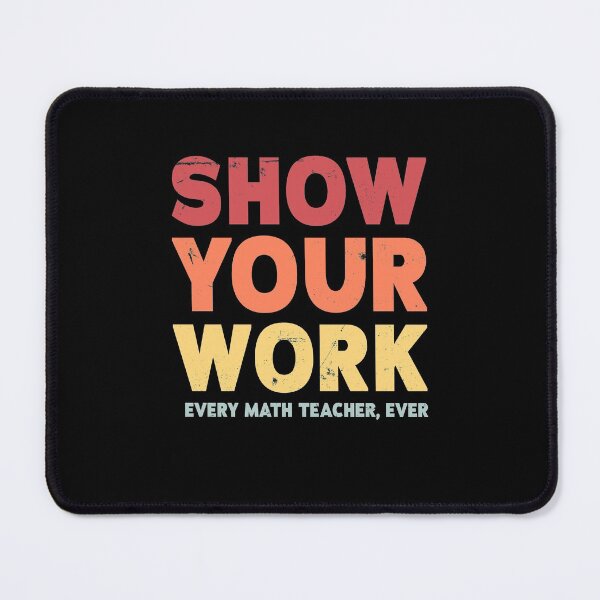Item preview, Show Your Work Math Teacher designed and sold by Ryan89-Design.