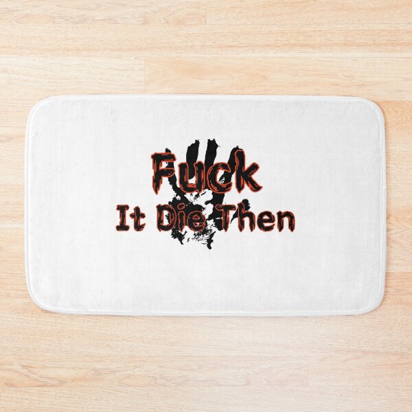 Item preview, Fuck It Die Then designed and sold by SPYG.