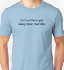 You're Entitled To Your Wrong Opinion, That's Fine Slim Fit T-Shirt