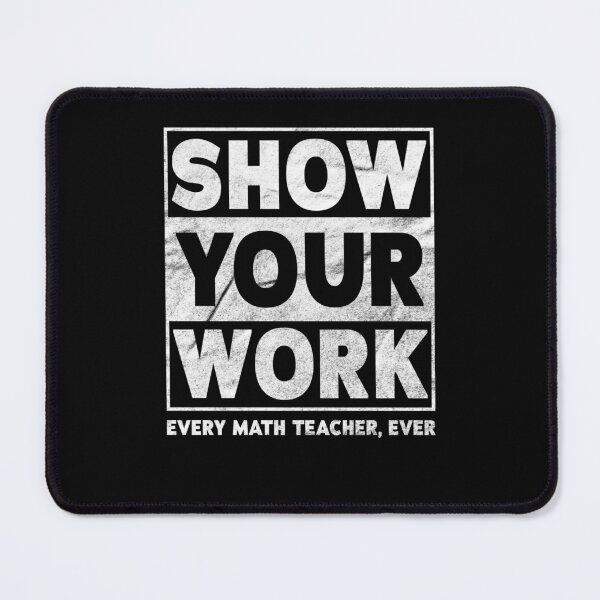Item preview, Show Your Work Funny Math Teacher designed and sold by Ryan89-Design.