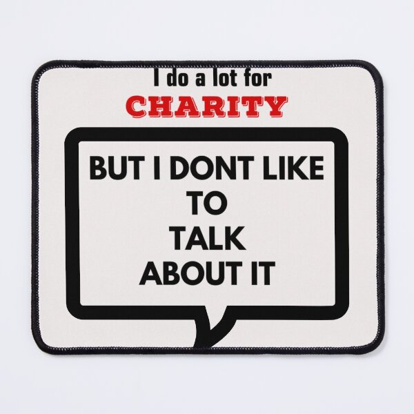 Item preview,  I DO A LOT FOR CHARITY, CHARITY WORKERS ,Bragging rights designed and sold by enigma3a.