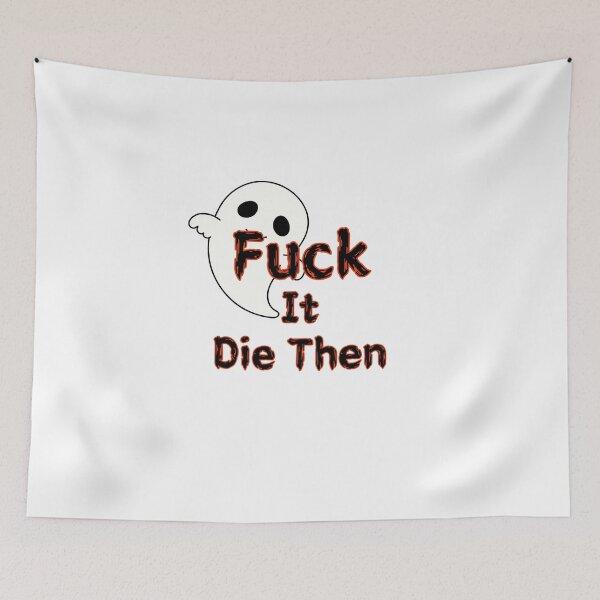 Item preview, Fuck It Die Then designed and sold by SPYG.