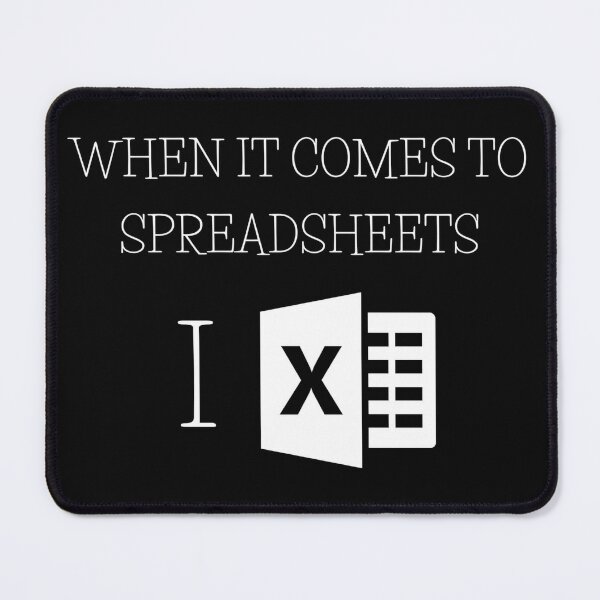 When it comes to Spreadsheets I Excel Mouse Pad