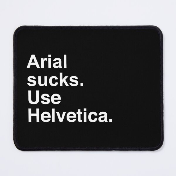 Item preview, Arial sucks. Use Helvetica. designed and sold by DaysleeprDesign.
