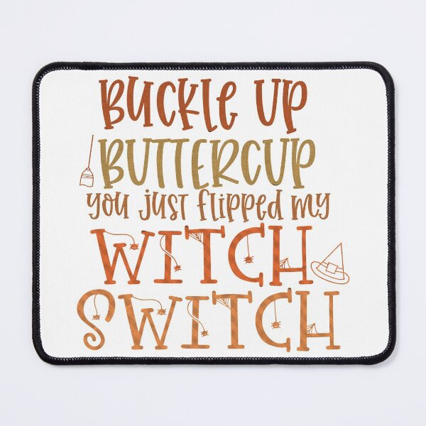 Item preview, Buckle Up Buttercup You Just Flipped My Witch Switch designed and sold by ALEXIA SPEEKS.
