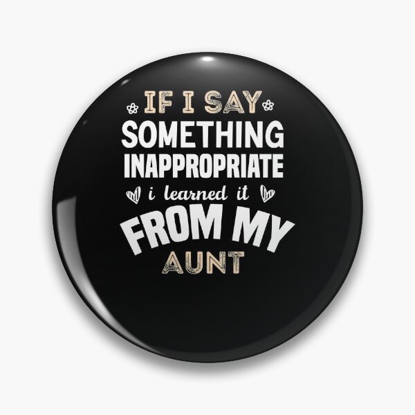 Item preview, if i say something inappropriate i learned it from my aunt designed and sold by Brother's Clothing.
