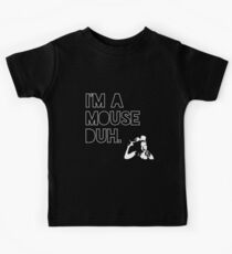 I'm a MOUSE. Duh! Kids Tee