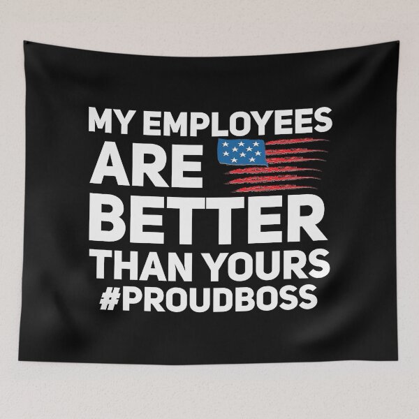 Item preview, My employees are better than yours proudboss gift  designed and sold by Nadey.