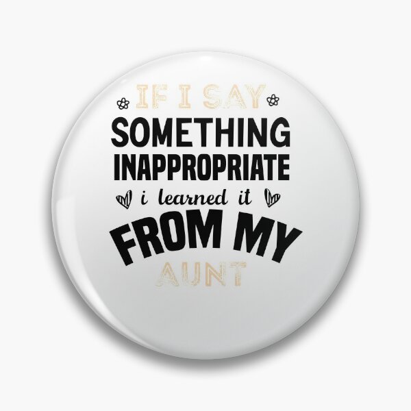 Item preview, if i say something inappropriate i learned it from my aunt designed and sold by Brother's Clothing.