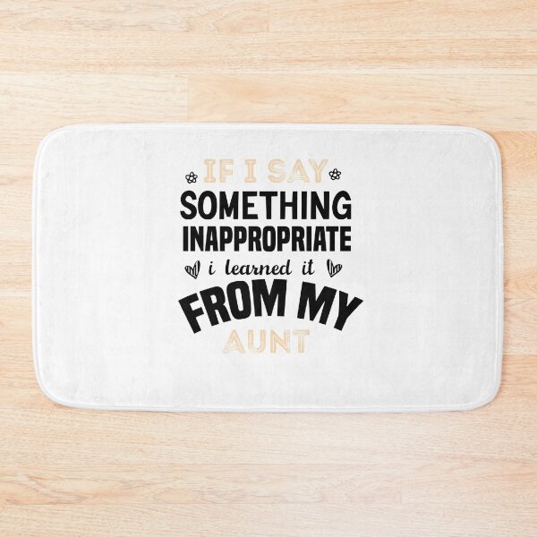 Item preview, if i say something inappropriate i learned it from my aunt designed and sold by Brother's Clothing.