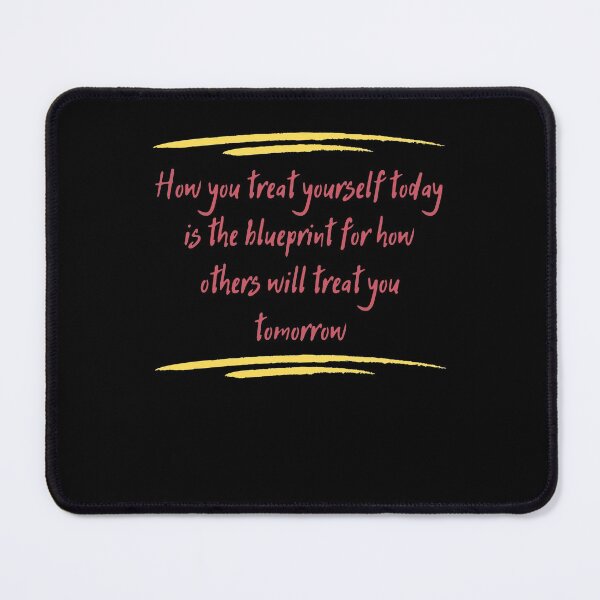 Item preview, How you treat yourself today is the blueprint for how others will treat you tomorrow designed and sold by Boleirov.