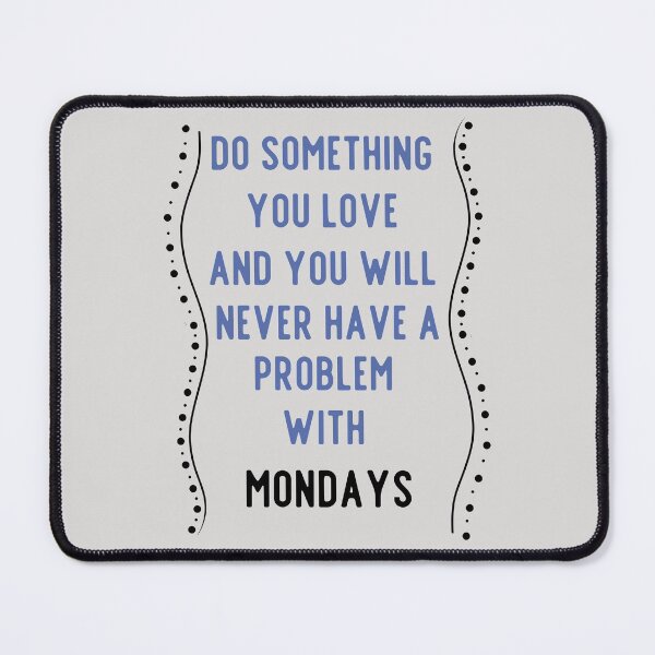 Item preview, Do something you love and you will never have a problem with Mondays designed and sold by Boleirov.