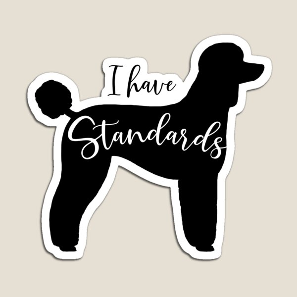 Item preview, I Have Standards - Standard Poodle designed and sold by Jenn Inashvili.