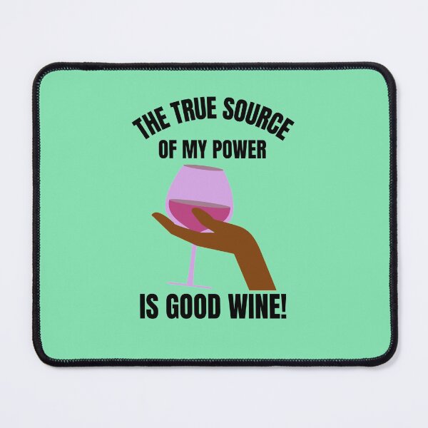Item preview, The True Source of My Power is Good Wine designed and sold by Rell1970.