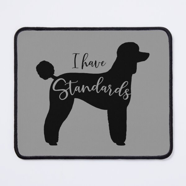 Item preview, I Have Standards - Standard Poodle designed and sold by Jenn Inashvili.