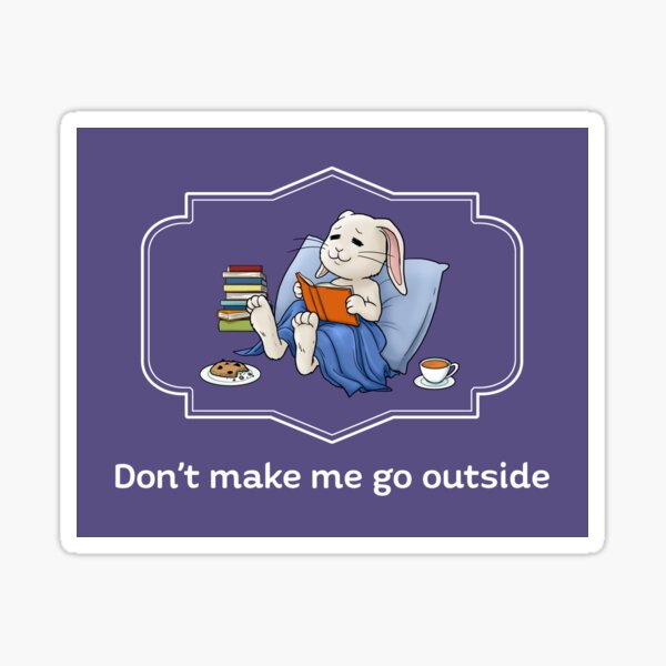 Don't make me go outside Sticker