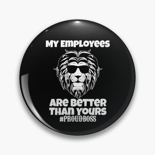 Item preview, My employees are better than yours proudboss lion gift  designed and sold by Nadey.