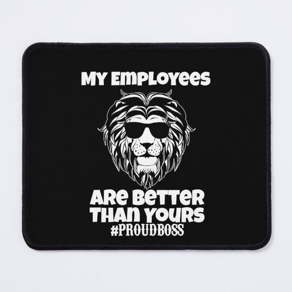 Item preview, My employees are better than yours proudboss lion gift designed and sold by Nadey.