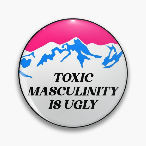 Toxic Masculinity Is Ugly - Feminist Pin