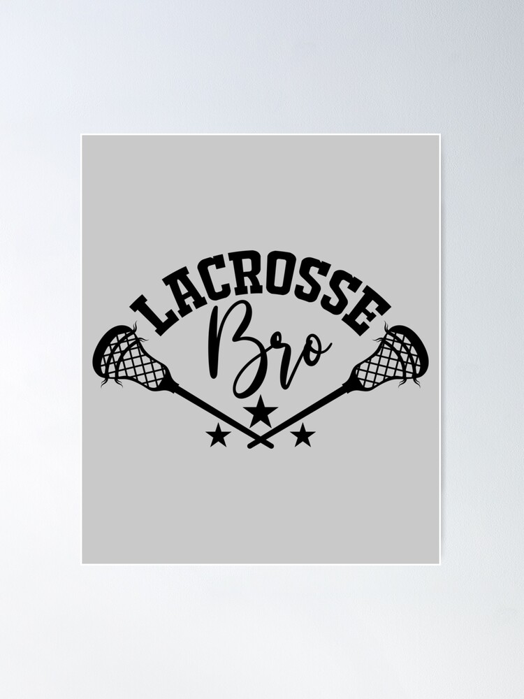 "Lacrosse Bro Lax brother" Poster for Sale by LacrosseSticks ⭐️⭐️⭐️⭐️