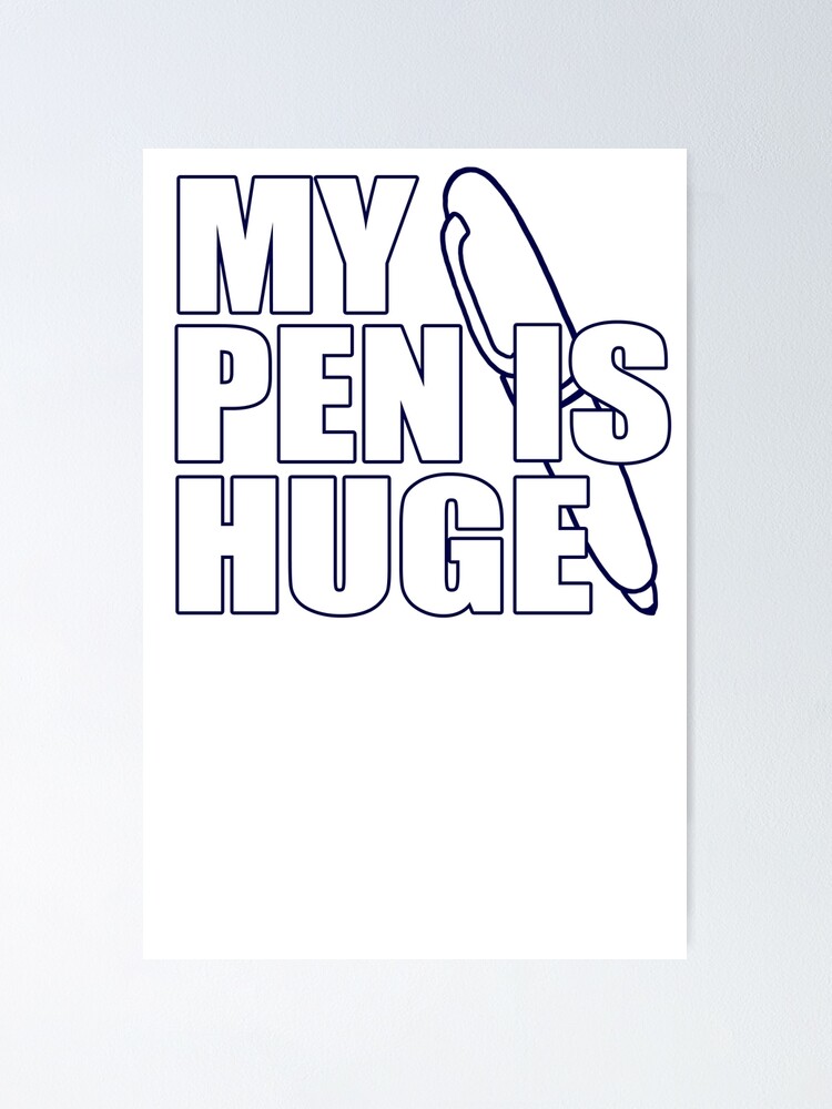 My Pen Is Huge Unisex T-Shirt: Inappropriate, Offensive and Funny