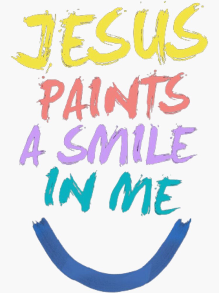 "Jesus Paints A Smile In Me" Sticker for Sale by michael0000 Redbubble
