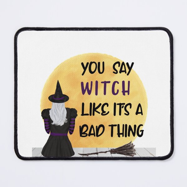 Item preview, You Say Witch Like It's a Bad Thing designed and sold by 2CreativeNomads.