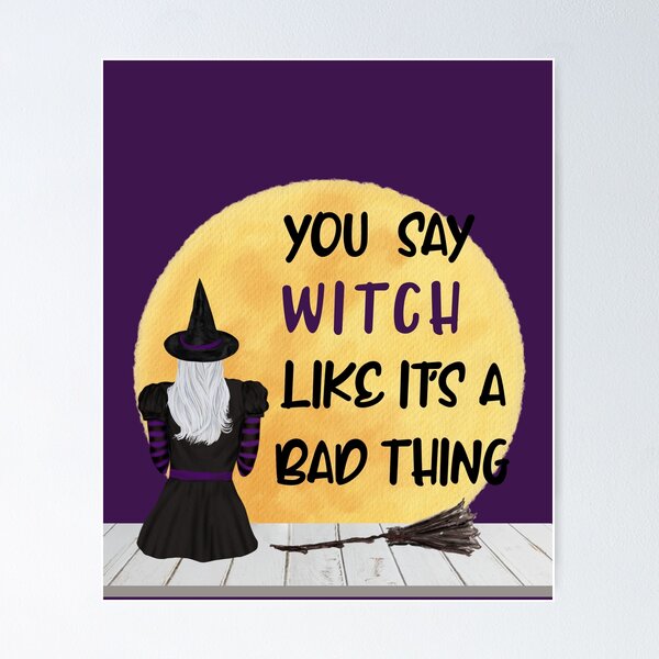 Item preview, You Say Witch Like It's a Bad Thing designed and sold by 2CreativeNomads.