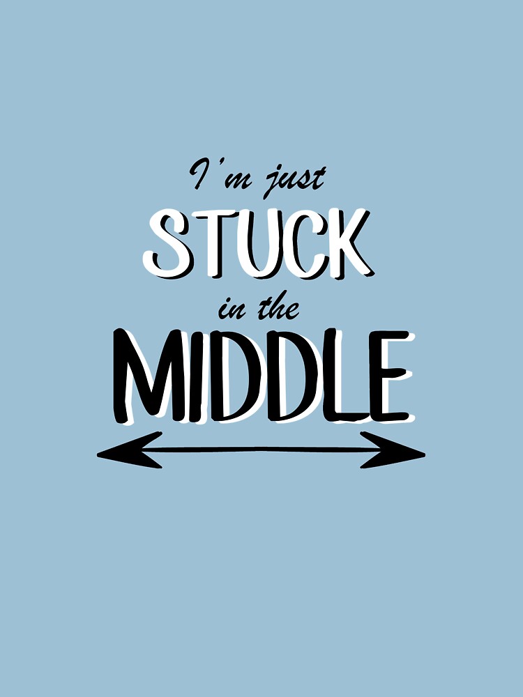  I m Just Stuck In The Middle Funny Middle Sibling T shirt By 