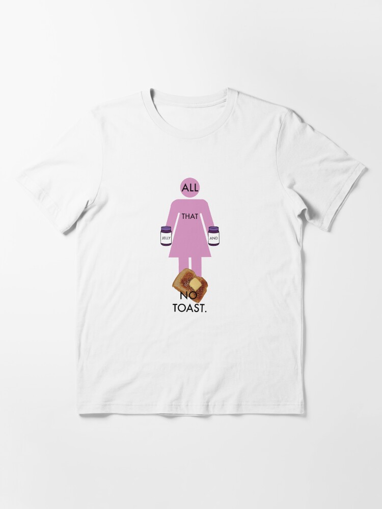 "ALL THAT JELLY AND NO TOAST. " Tshirt for Sale by charlesperry
