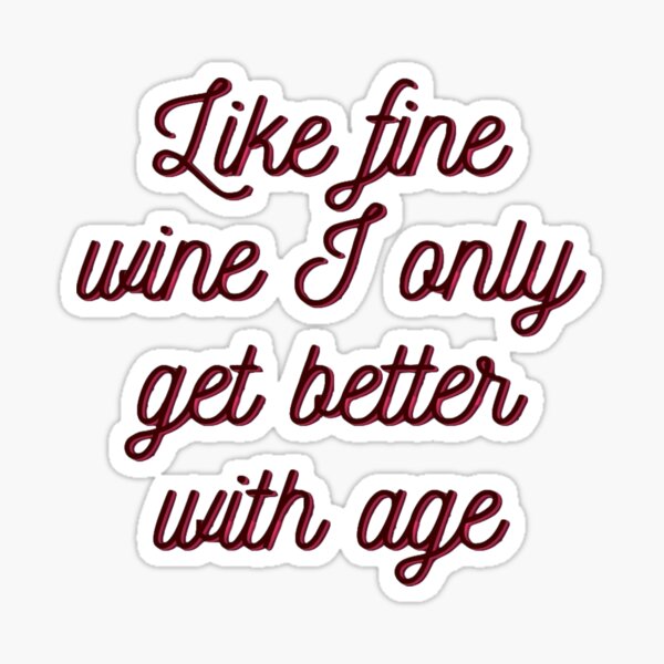 "Aging like fine Wine " Sticker for Sale by DRDesigns1 Redbubble