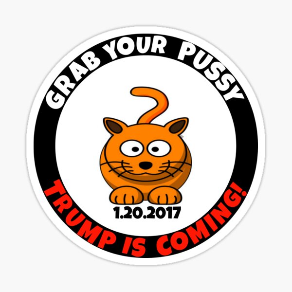 Grab Your Pussy Trump is Coming Inauguration Celebration Sticker