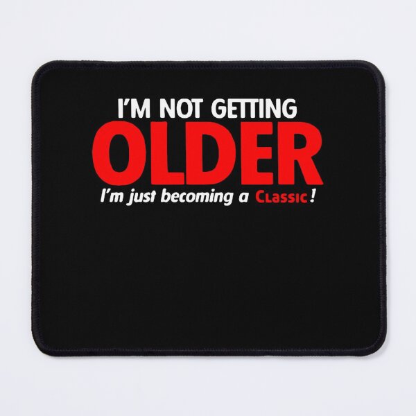 Item preview, I’m Not Getting Older I’m Just Becoming A  designed and sold by LurlineHetting.