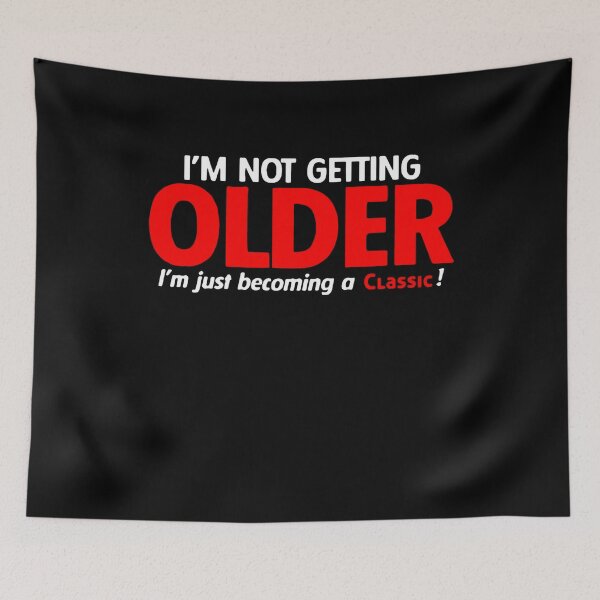 Item preview, I’m Not Getting Older I’m Just Becoming A  designed and sold by LurlineHetting.