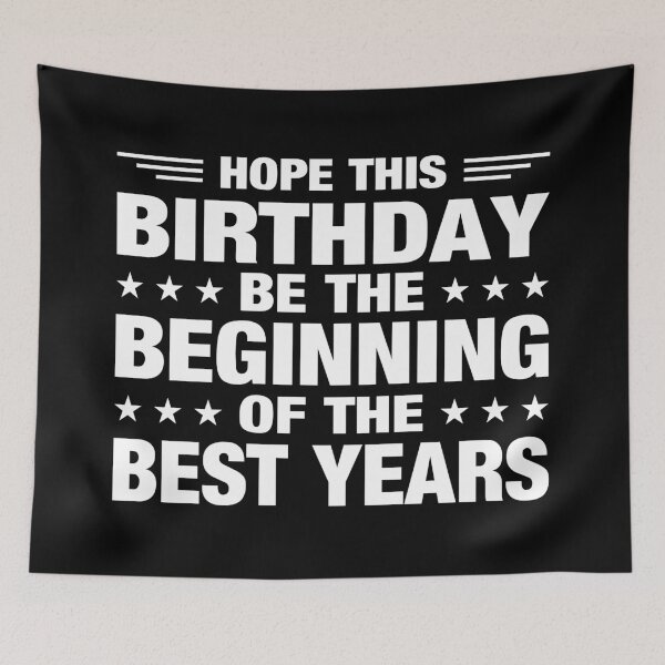 Item preview, Hope This Birthday Be The Beginning Of The Best Years Typography Birthday or Age Quotes or Phrase in Normal Style - Funny designed and sold by Vasabi88.