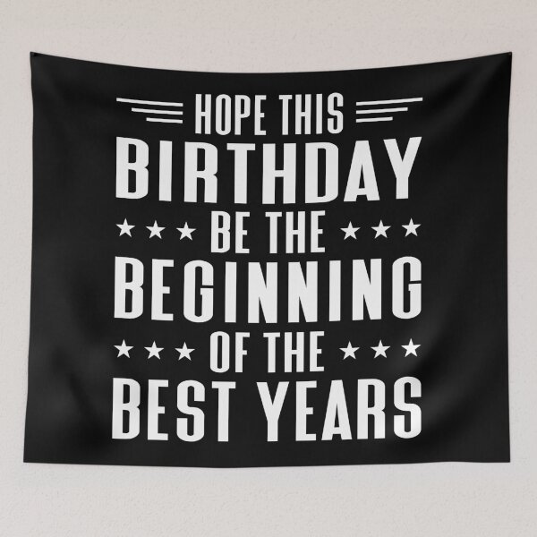 Item preview, Hope This Birthday Be The Beginning Of The Best Years Typography Birthday or Age Quotes or Phrase in General Style - Funny designed and sold by Vasabi88.