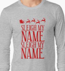 Sleigh My Name Long Sleeve T-Shirt