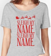 Sleigh My Name Women's Relaxed Fit T-Shirt