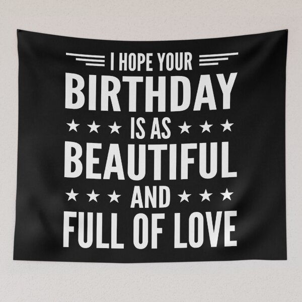 Item preview, I Hope Your Birthday Is As Beautiful And Full Of Love Typography Birthday or Age Quotes or Phrase in General Style - Funny designed and sold by Vasabi88.