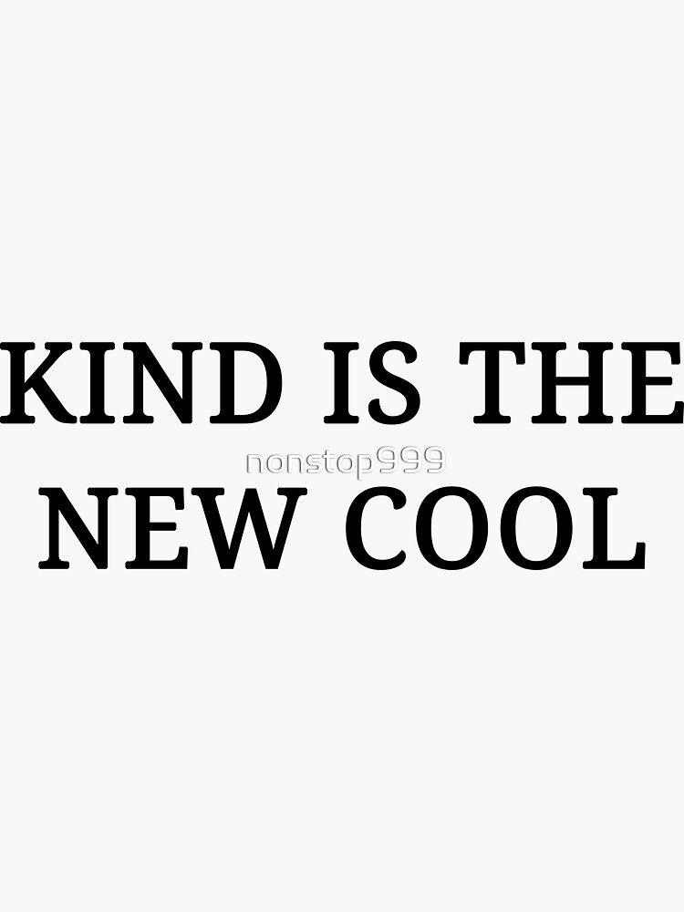 "Kind Is The New Cool" Sticker by nonstop999 Redbubble