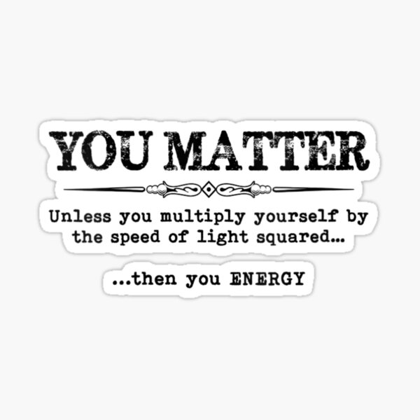 Womens Science Teacher Gifts You Matter Then You Energy Funny Sticker