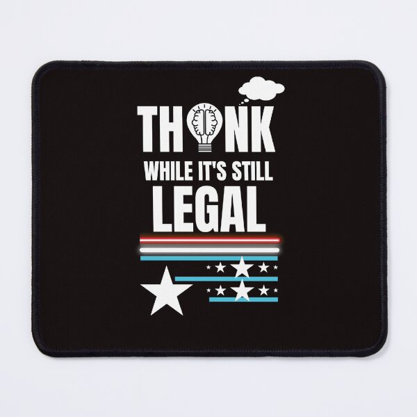 Item preview, THINK WHILE IT'S STILL LEGAL designed and sold by passiveink.