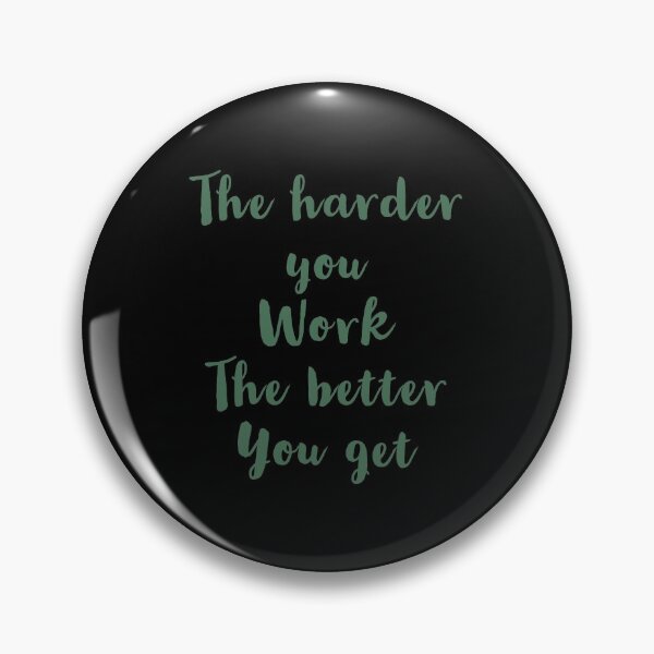 Item preview, The harder you work the better you get designed and sold by Seiya Kipgen.