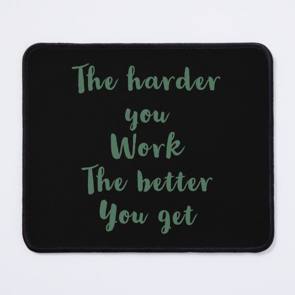 Item preview, The harder you work the better you get designed and sold by Seiya Kipgen.