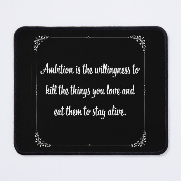 Item preview, Ambition Is The Willingness To Kill The Things You Love And Eat Them To Stay Alive. designed and sold by FP-Studios.