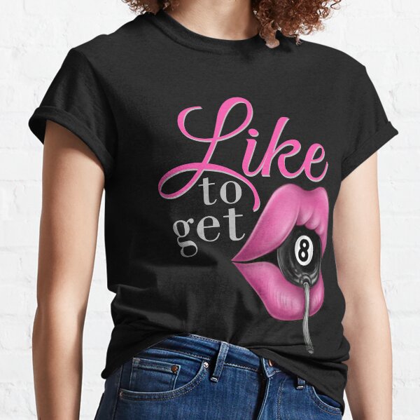 Like to get Eight Classic T-Shirt
