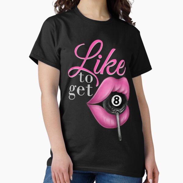 Like to get Eight Classic T-Shirt