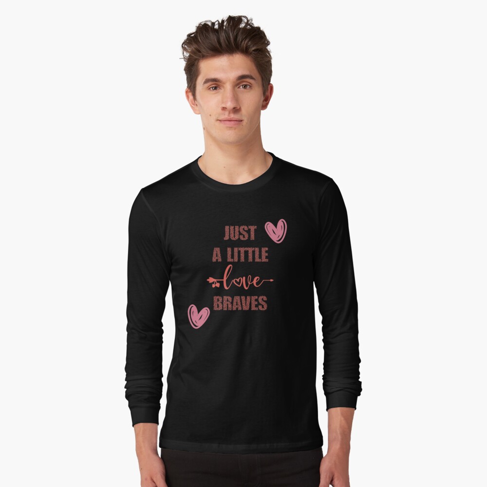 just a little love braves shirt
