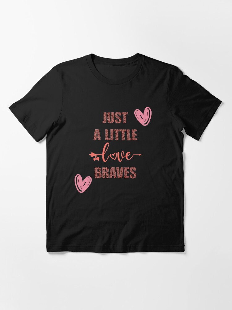 Just A Little Love Braves Essential T-Shirt for Sale by AlyElsheikh
